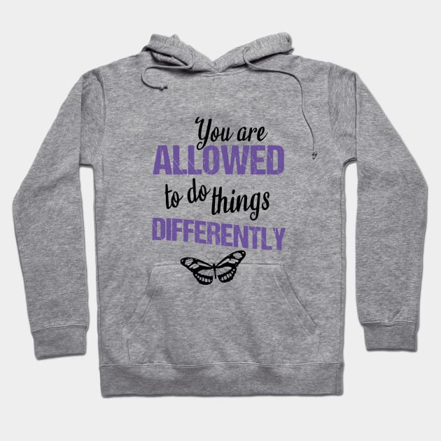 You are allowed to do things differently Hoodie by cypryanus